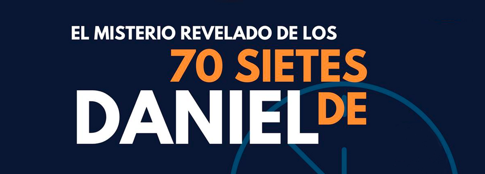 Seminario Online El Misterio Revelado de los 70 Sietes de Daniel